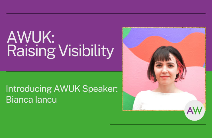 AWUK Raising Visibility | Bianca Iancu